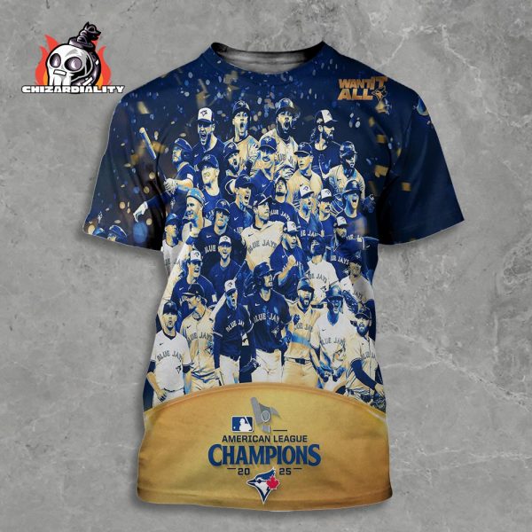 Toronto Blue Jays 2025 American League Champions Want It All 2025 MLB  All Over Print Shirt